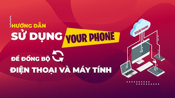 Hướng dẫn sử dụng Your phone để đồng bộ điện thoại và máy tính