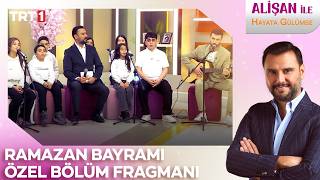 Alişan İle Hayata Gülümse Bayram Özel Ü