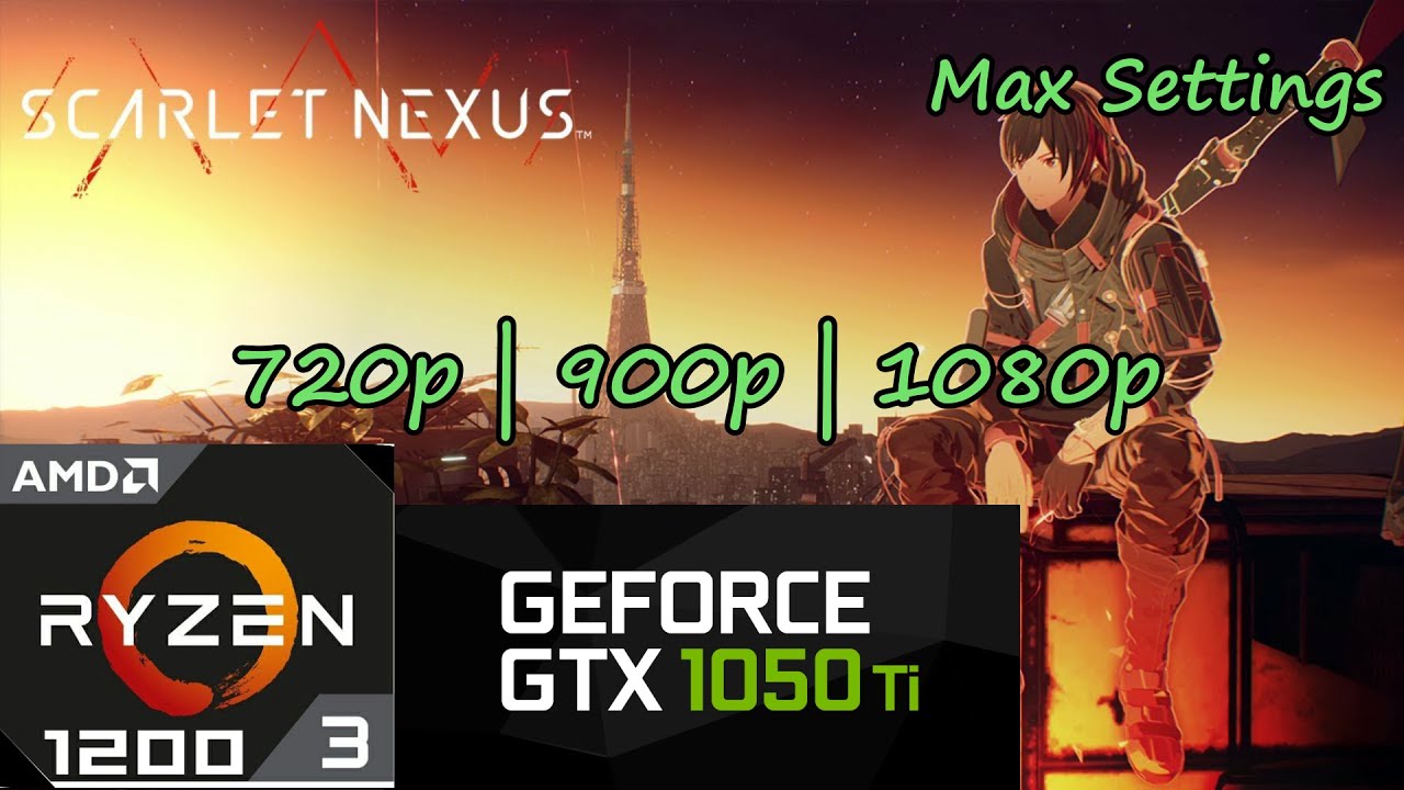 Scarlet Nexus Benchmark Comparison in 720p | 900p | 1080p in Ryzen 3 1200 + GTX 1050ti 4GB.
