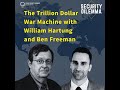 The Trillion Dollar War Machine with William Hartung and Ben Freeman (Security Dilemma)