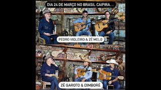 BRASIL CAIPIRA APRESENTA:* PEDRO VIOLEIRO &amp; ZÉ MELO.* ZÉ GAROTO &amp; DIMBORÉ.