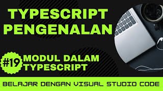 [Belajar dengan VSCode] Dasar-dasar TypeScript #19 Modul dalam TypeScript