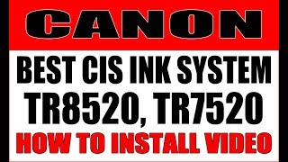 Best CIS For Canon TR8520, TR7520 Printer- HOW TO INSTALL VIDEO