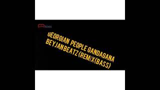 georgıan People gandagana beyjan Beatz (REMİX(BAS)