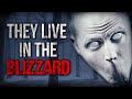 &quot;They Live in the Blizzard&quot; Creepypasta