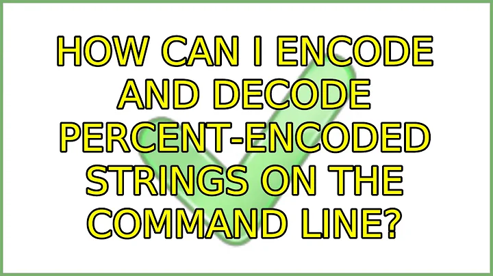 Ubuntu: How can I encode and decode percent-encoded strings on the command line? (6 Solutions!!)