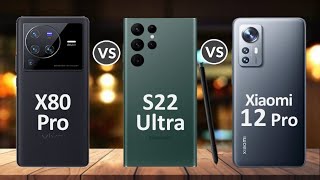 vivo X80 Pro vs Samsung Galaxy S22 Ultra 5G vs Xiaomi 12 Pro