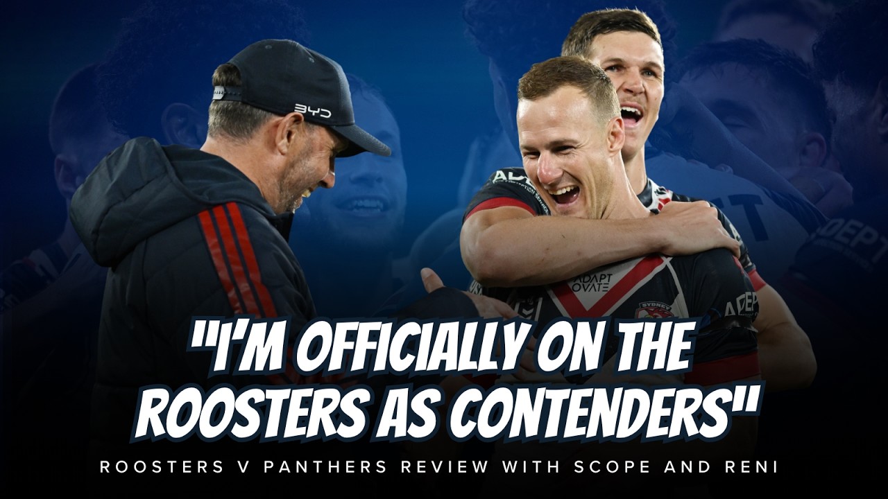 #NRL | Roosters officially Premiership contenders with huge win over Panthers with Scope & Reni!