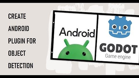 How to create android plugin for Object Detection for Godot game Engine using MediaPipe