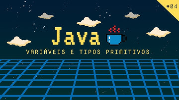 #04 | Curso Java | Variáveis e  Tipos Primitivos
