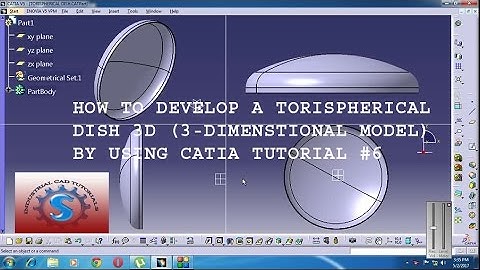 HOW TO DEVELOP A TORISPHERICAL DISH IN 3D (3-DIMENSTIONAL) BY USING CATIA TUTORIAL #6