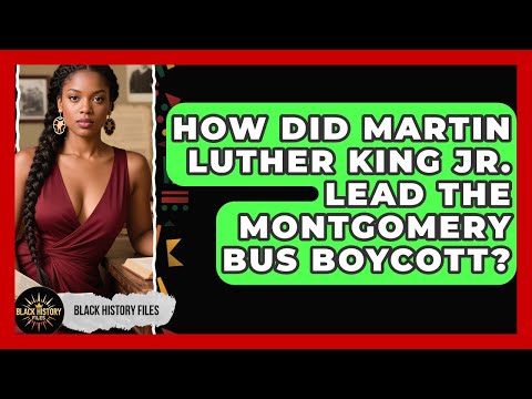 How Did Martin Luther King Jr. Lead The Montgomery Bus Boycott? - Black History Files