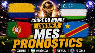 MES PRONOSTICS GROUPE K COUPE DU MONDE 2026! 🇵🇹 PORTUGAL / 🇨🇴COLOMBIE / 🇨🇩 RD CONGO / 🇺🇿 OUZBEKISTAN