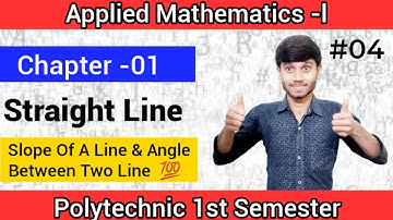 Applied Maths -1 : Straight Line 04 |Ch 01| Slope Of A Lines & Angle Btw Two Lines : For Polytechnic