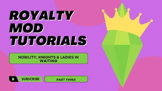 Royalty Mod Tutorials: 03 - Nobility, Knights & Ladies in Waiting