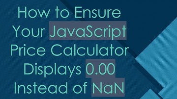 How to Ensure Your JavaScript Price Calculator Displays 0.00 Instead of NaN