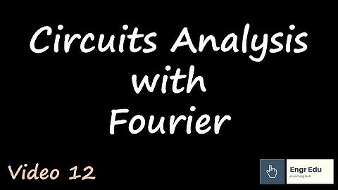 Circuit Analysis - Fourier vs Laplace (Video 12)