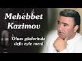 Mehebbet Kazimov yeni ölüm gözlərinde dəfn eylə məni