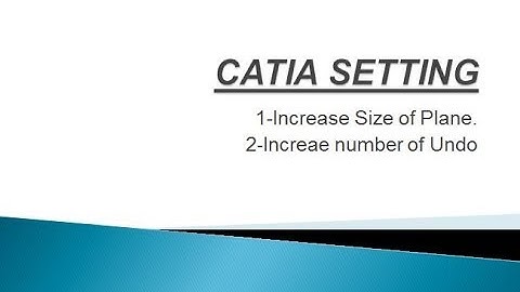 CATIA Setting- How to change size of axies and how to increase number of undo in CATIA