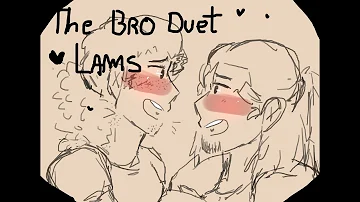 ⚫The Bro Duet⚫ LAMS (Complete ;v)