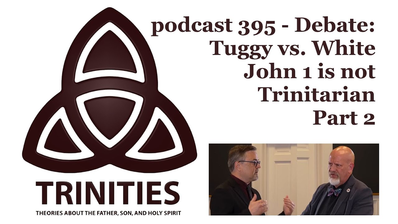 trinities 395 - Debate: Tuggy vs. White - John 1 is not Trinitarian - Part 2