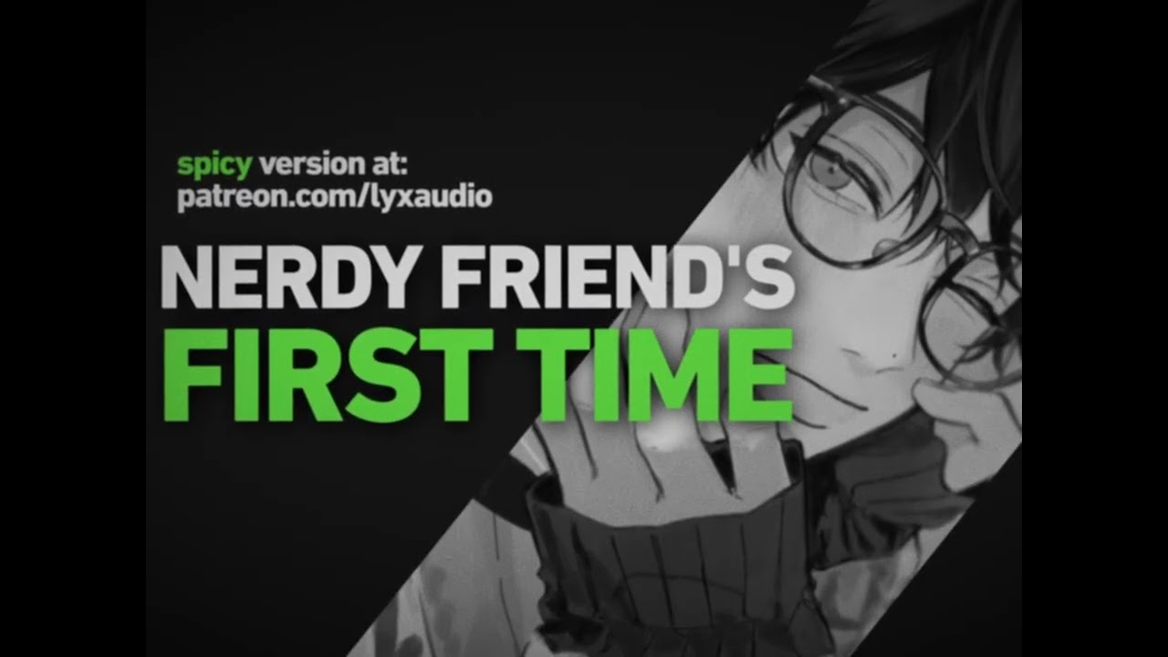 [M4F] Your Nerdy Friend's First Time [Friends to Lovers]