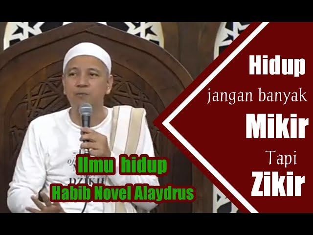 hidup jangan banyak mikir  tapi zikir  ala  habib novel alaydrus class=