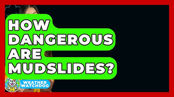How Dangerous Are Mudslides? - Weather Watchdog