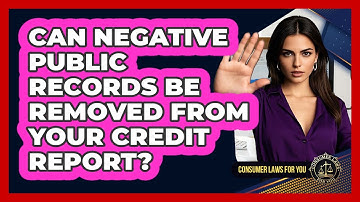 Can Negative Public Records Be Removed From Your Credit Report? - Consumer Laws For You
