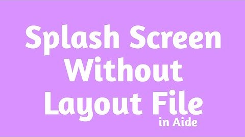 How to Make Splash Screen without Layout File in Aide | Aide Android Development | The Anonymous