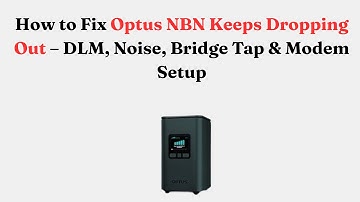 How to Fix Optus NBN Keeps Dropping Out – DLM, Noise, Bridge Tap & Modem Setup