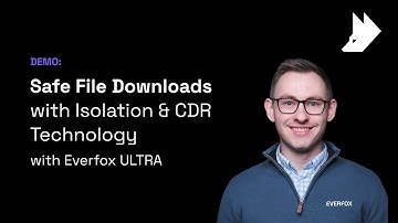Safe File Downloads with Isolation & CDR Technology | Everfox ULTRA Demo