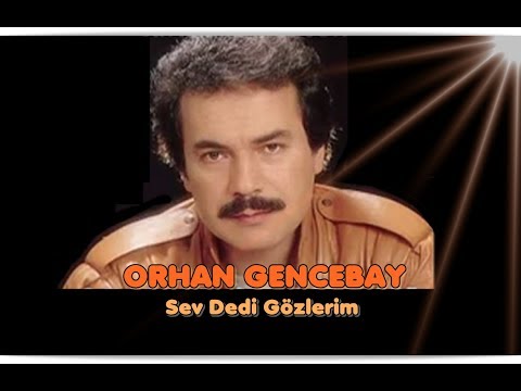 ORHAN GENCEBAY | SEV DEDİ GÖZLERİM