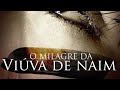 O Milagre Da Viúva De Naim