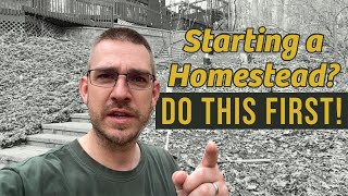 The First Thing You Should Do On a New Homestead