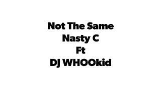 Nasty C ft DJ WHOOkid - Not the same (Lyrics)