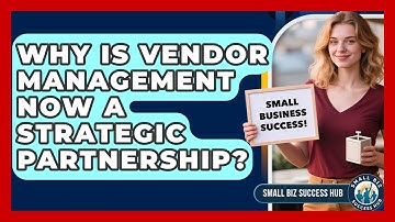 Why Is Vendor Management Now A Strategic Partnership? - Small Biz Success Hub
