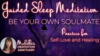 Guided Sleep Meditation | BE YOUR OWN SOULMATE | Healing, SelfLove, and SelfCare Affirmations