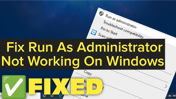 How To Fix Run As Administrator Not Working Or Showing Up Right Click In Windows 11 / 10 / 8 / 7