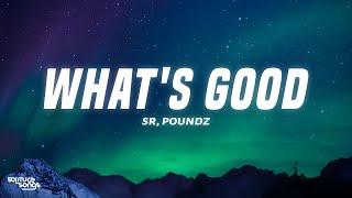 SR & Poundz - What's Good (Lyrics)