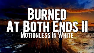 Motionless In White - Burned At Both Ends II (Lyrics)