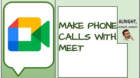 Make Phone Calls With Google Meet