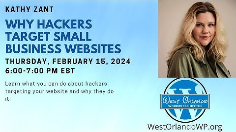 Kathy Zant - Why Hackers Target Small Business Websites