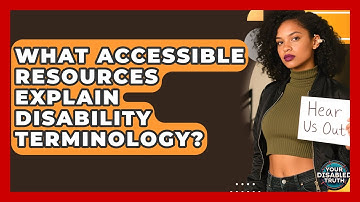What Accessible Resources Explain Disability Terminology? - Your Disabled Truth