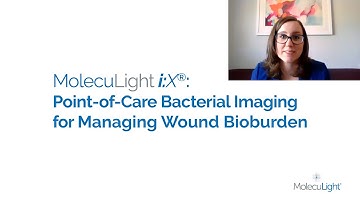 MolecuLight i:X® for Fluorescence Imaging of Wounds for Management of Bacterial Burden