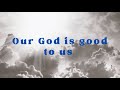 &quot;Our God Is Good To Us&quot; (With lyrics by Michael Wright)