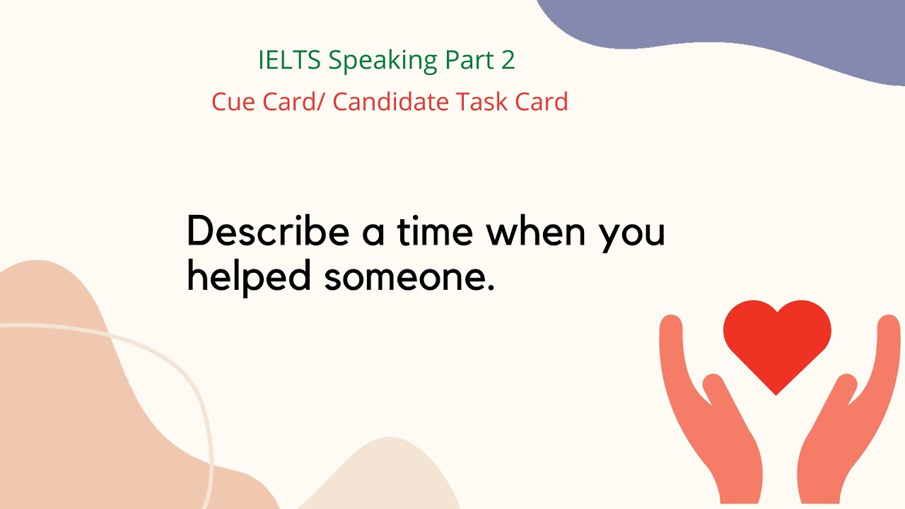 Describe a time when you helped someone IELTS Cue Card Topic YouTube