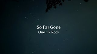 ONE OK ROCK - So Far Gone (Lirik \u0026 Terjemahan Indonesia)