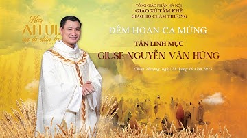 Đêm Hoan Ca mừng tân Linh Mục Giuse Nguyễn Văn Hùng - Giáo Họ Chằm Thượng 21/10/2025