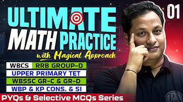 Ultimate Math Practice-1 | PYQs & MCQs Series | WBCS, RRB Group-D, WBSSC Gr-C & Gr-D, TET, WBP, KP
